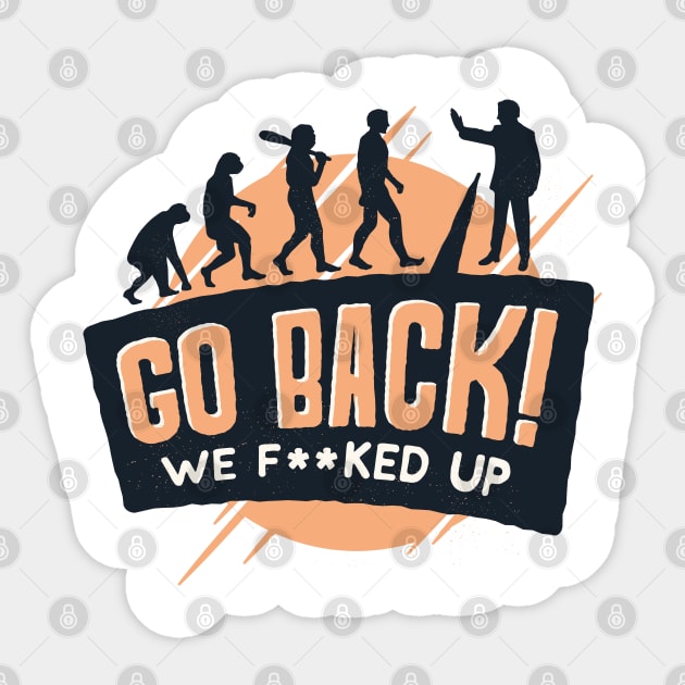 Go Back We F**ked up Sticker by madeinchorley